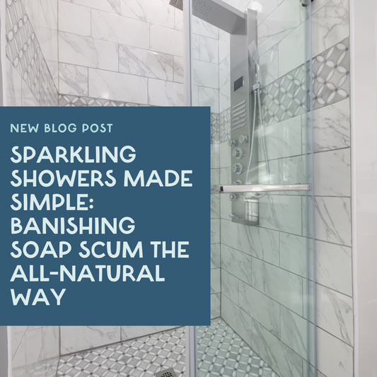 Sparkling Showers Made Simple: Banishing Soap Scum the All-Natural Way